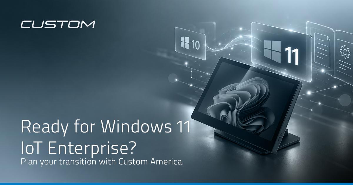 Custom America Helps Partners Transition to Windows 11 IoT Enterprise